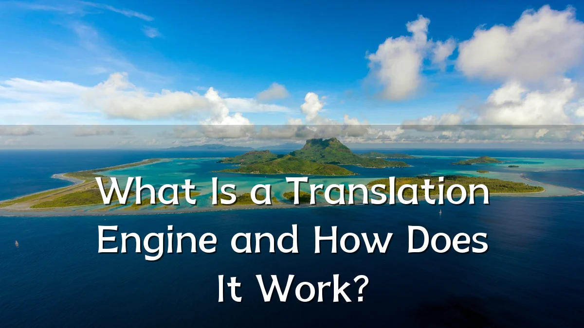 What Is a Translation Engine and How Does It Work?