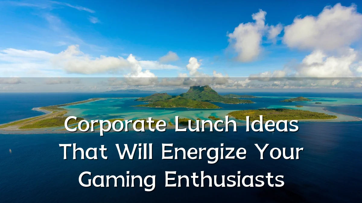 Corporate Lunch Ideas That Will Energize Your Gaming Enthusiasts