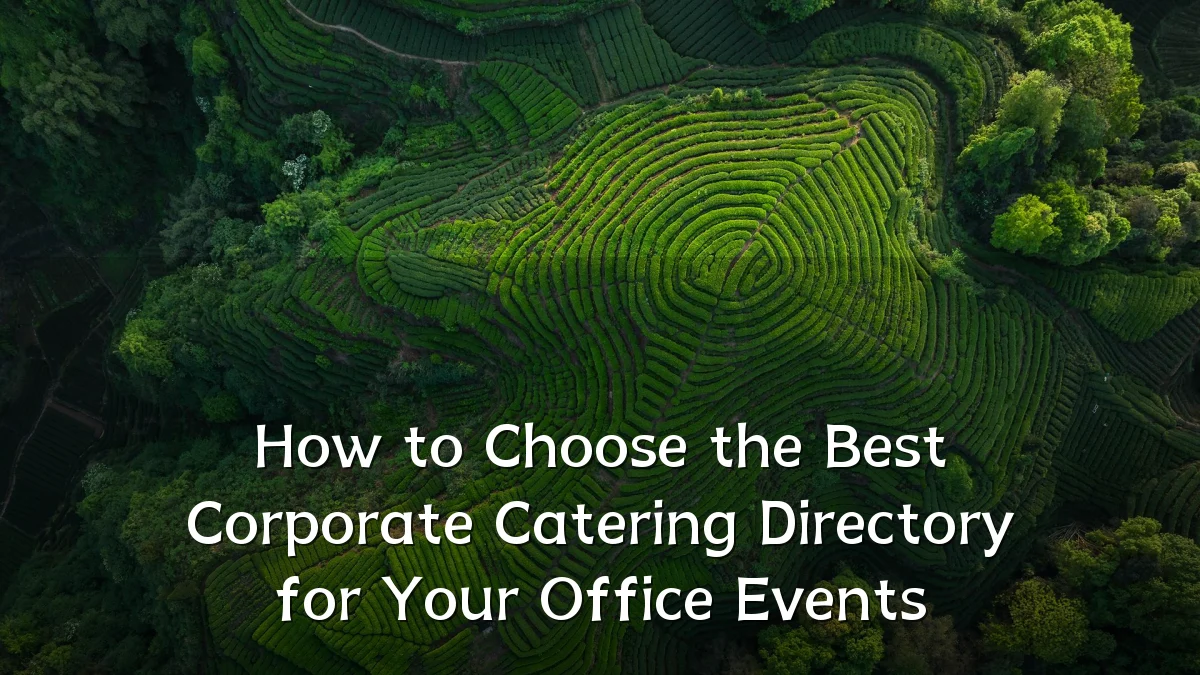How to Choose the Best Corporate Catering Directory for Your Office Events