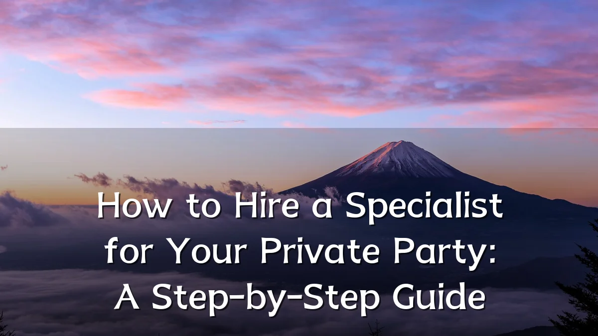 How to Hire a Specialist for Your Private Party: A Step-by-Step Guide