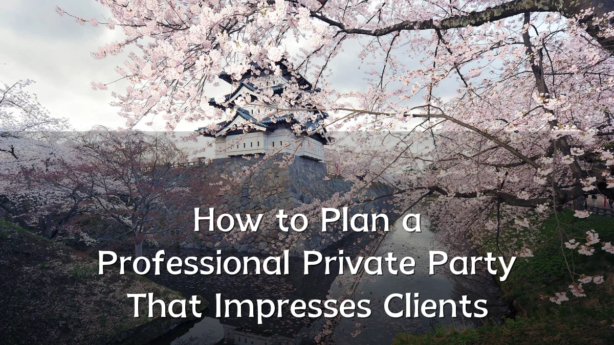 How to Plan a Professional Private Party That Impresses Clients