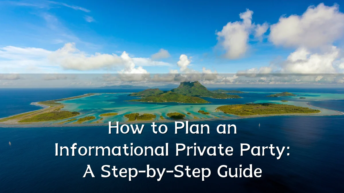 How to Plan an Informational Private Party: A Step-by-Step Guide