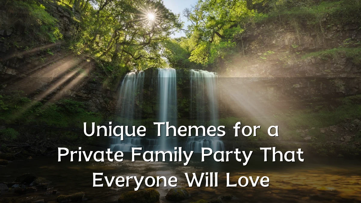 Unique Themes for a Private Family Party That Everyone Will Love