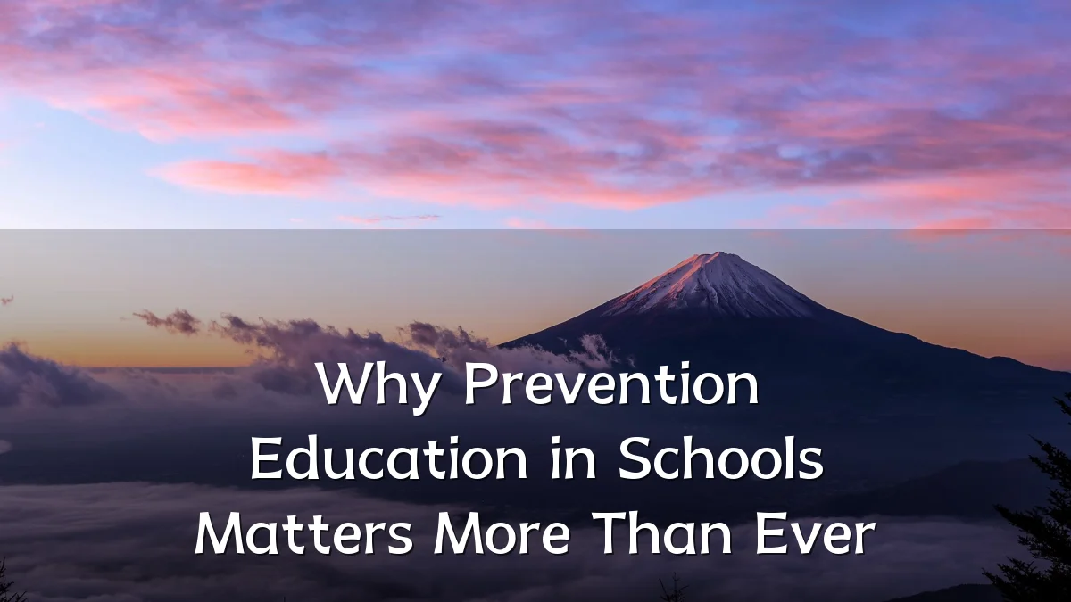 Why Prevention Education in Schools Matters More Than Ever