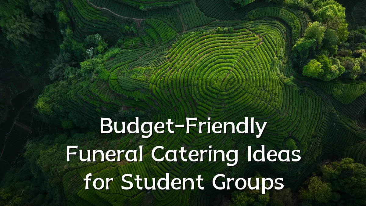 Budget-Friendly Funeral Catering Ideas for Student Groups