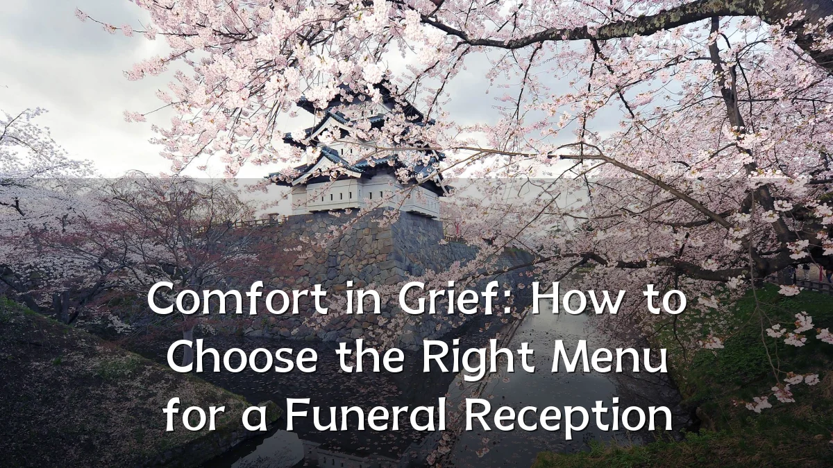Comfort in Grief: How to Choose the Right Menu for a Funeral Reception