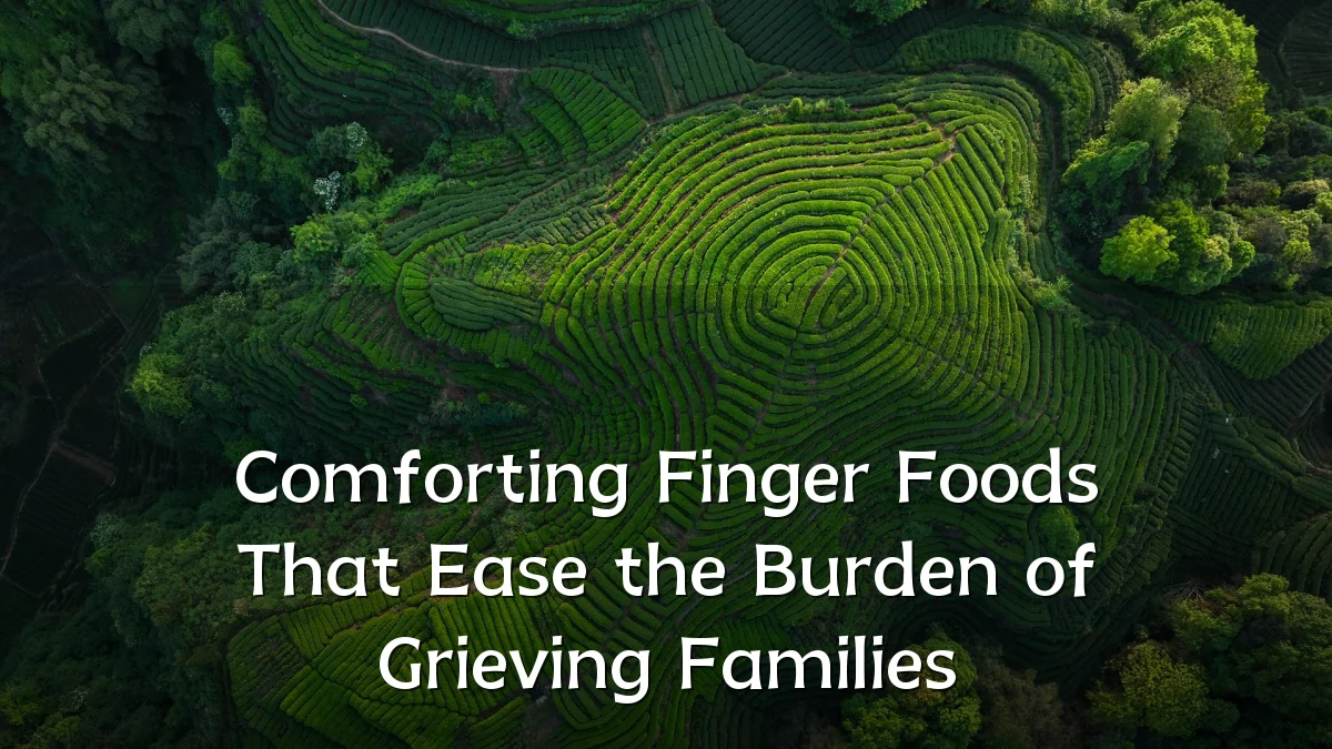 Comforting Finger Foods That Ease the Burden of Grieving Families