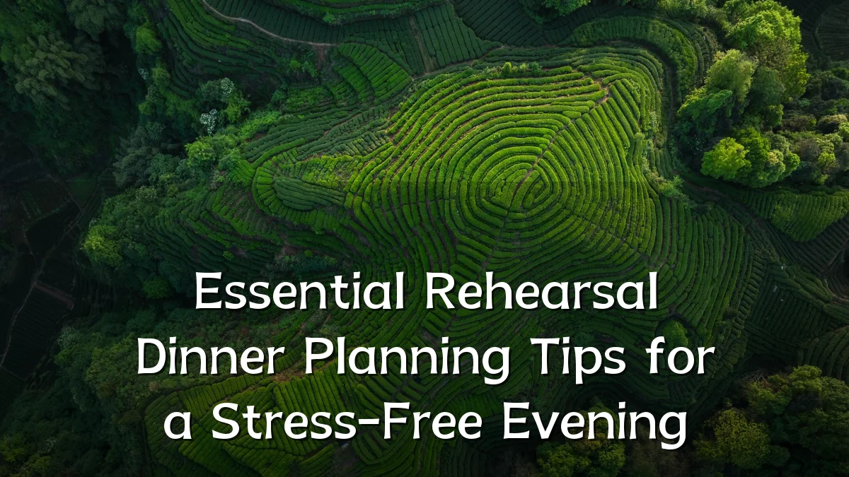 Essential Rehearsal Dinner Planning Tips for a Stress-Free Evening