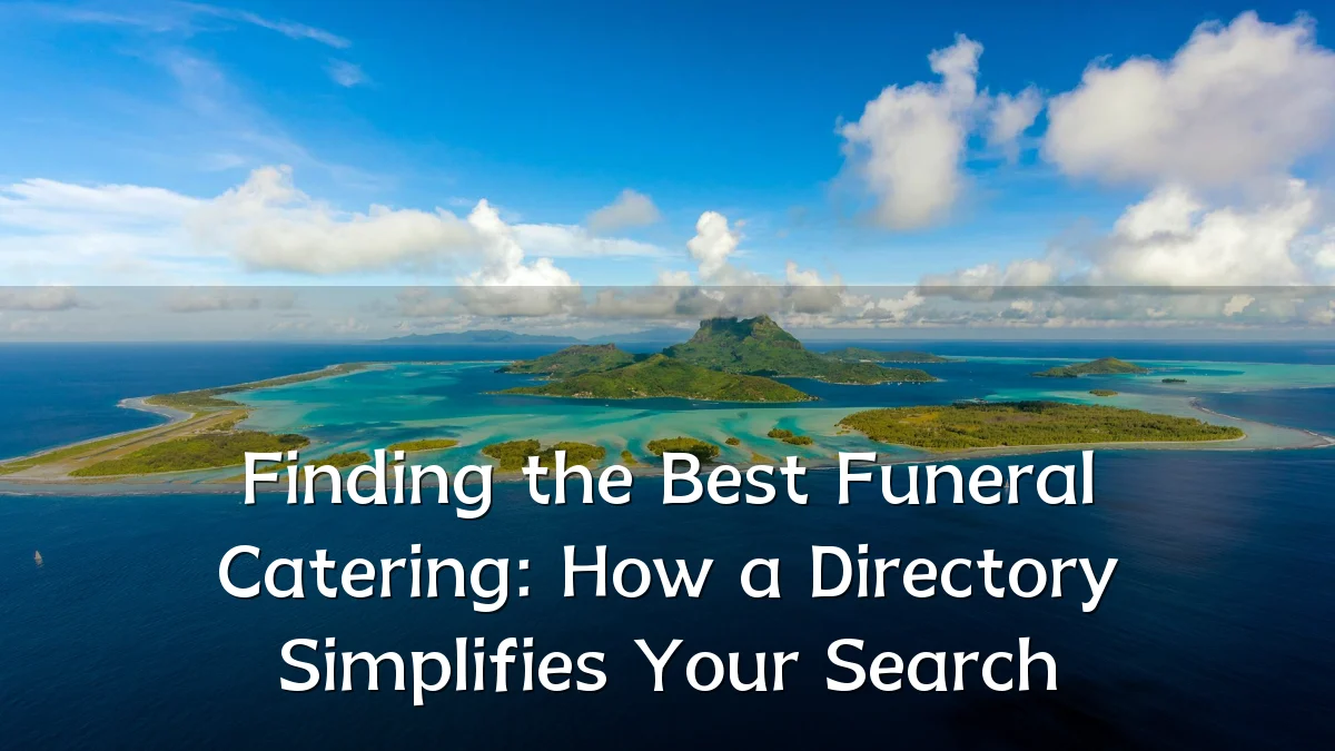 Finding the Best Funeral Catering: How a Directory Simplifies Your Search