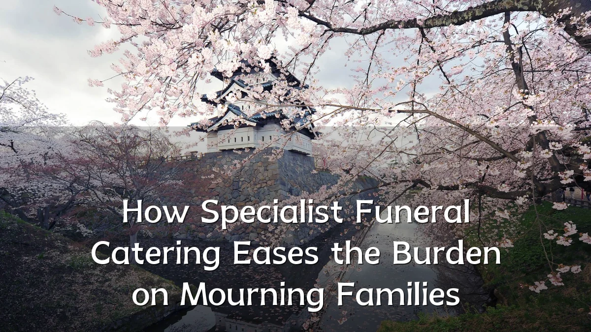 How Specialist Funeral Catering Eases the Burden on Mourning Families