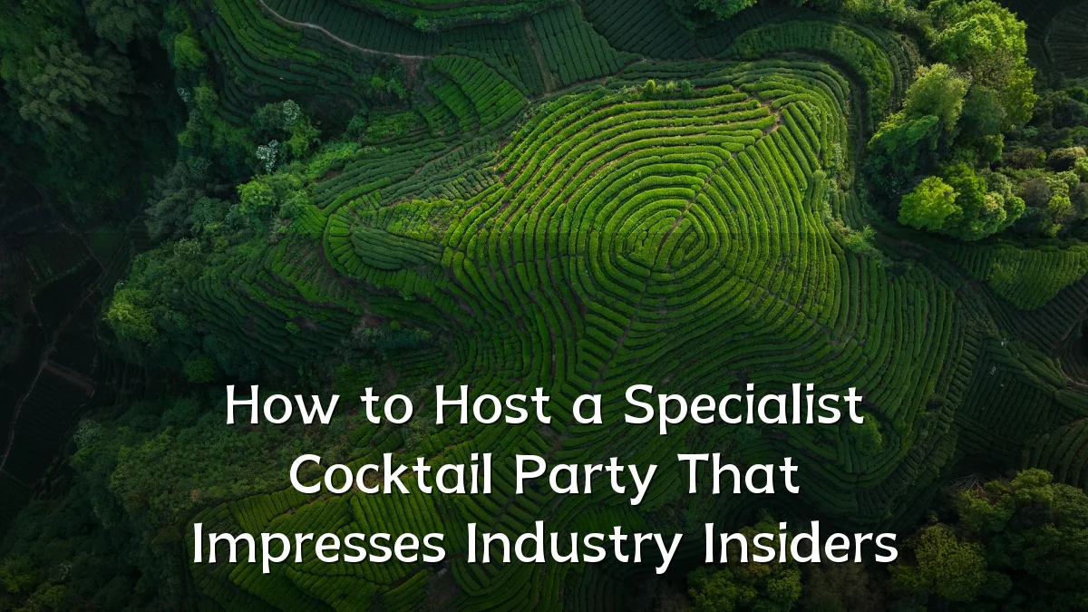 How to Host a Specialist Cocktail Party That Impresses Industry Insiders