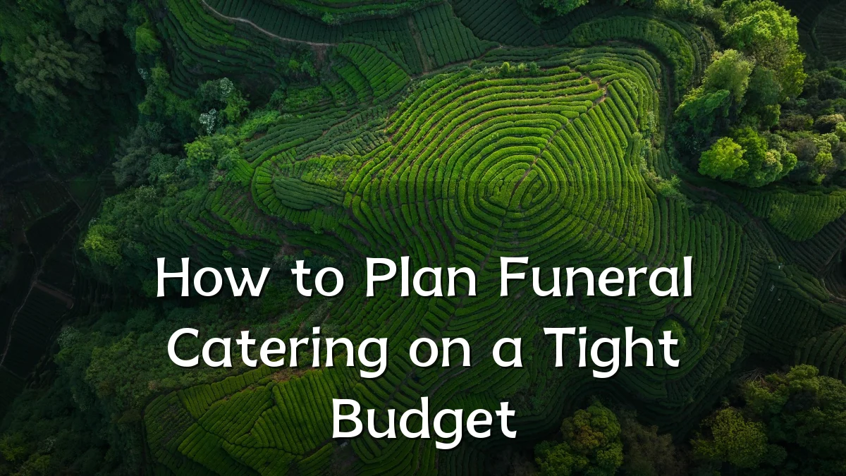 How to Plan Funeral Catering on a Tight Budget