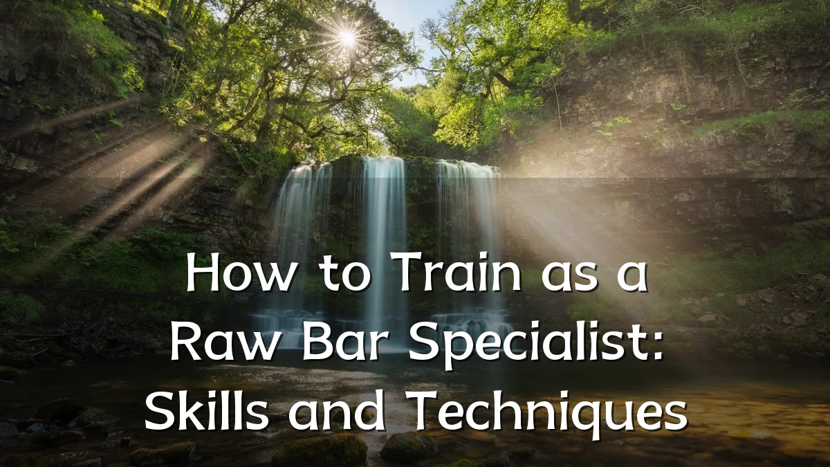 How to Train as a Raw Bar Specialist: Skills and Techniques
