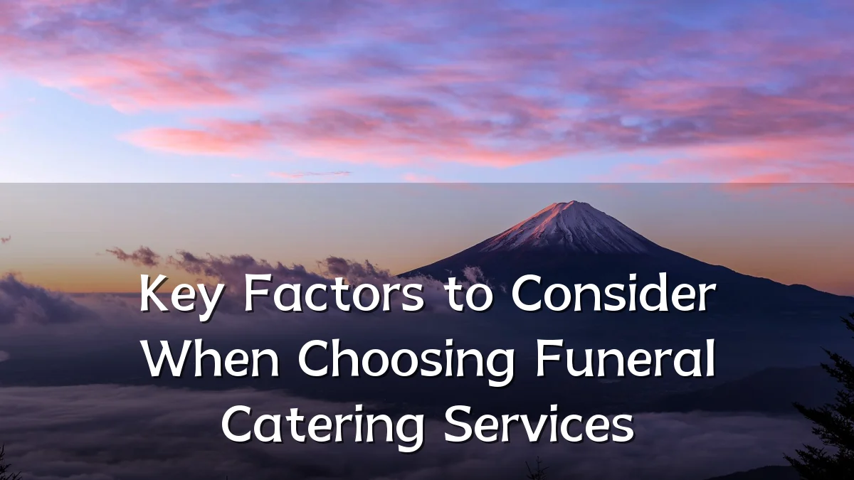 Key Factors to Consider When Choosing Funeral Catering Services