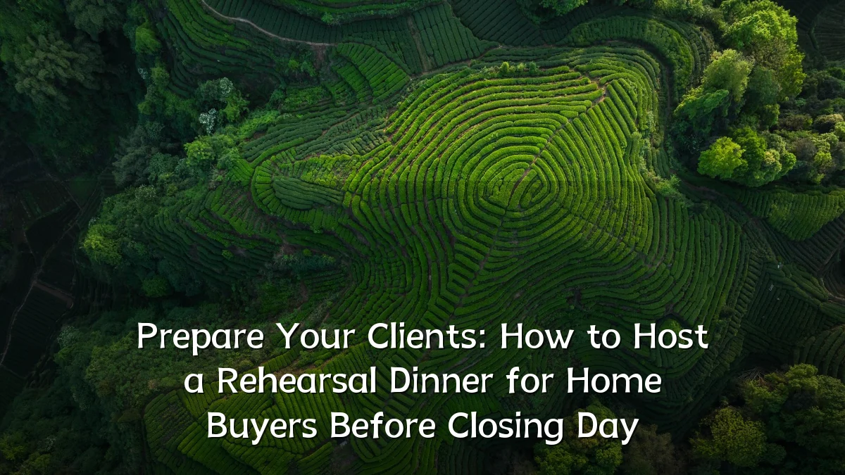 Prepare Your Clients: How to Host a Rehearsal Dinner for Home Buyers Before Closing Day