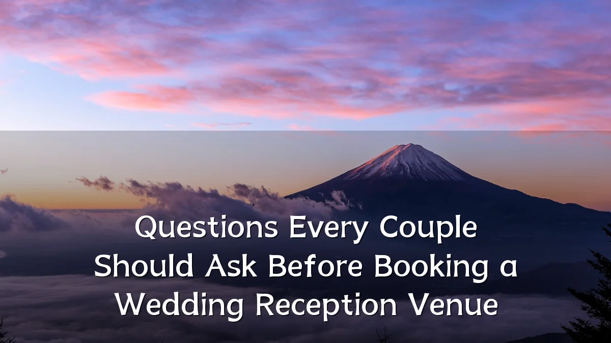 Questions Every Couple Should Ask Before Booking a Wedding Reception Venue