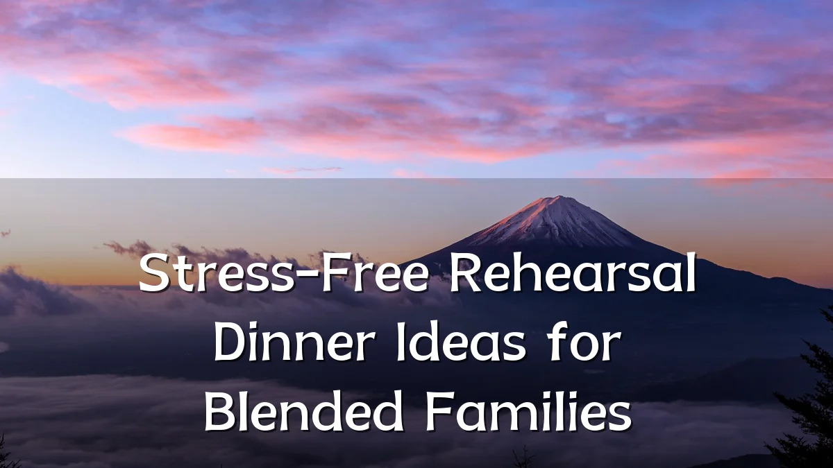 Stress-Free Rehearsal Dinner Ideas for Blended Families