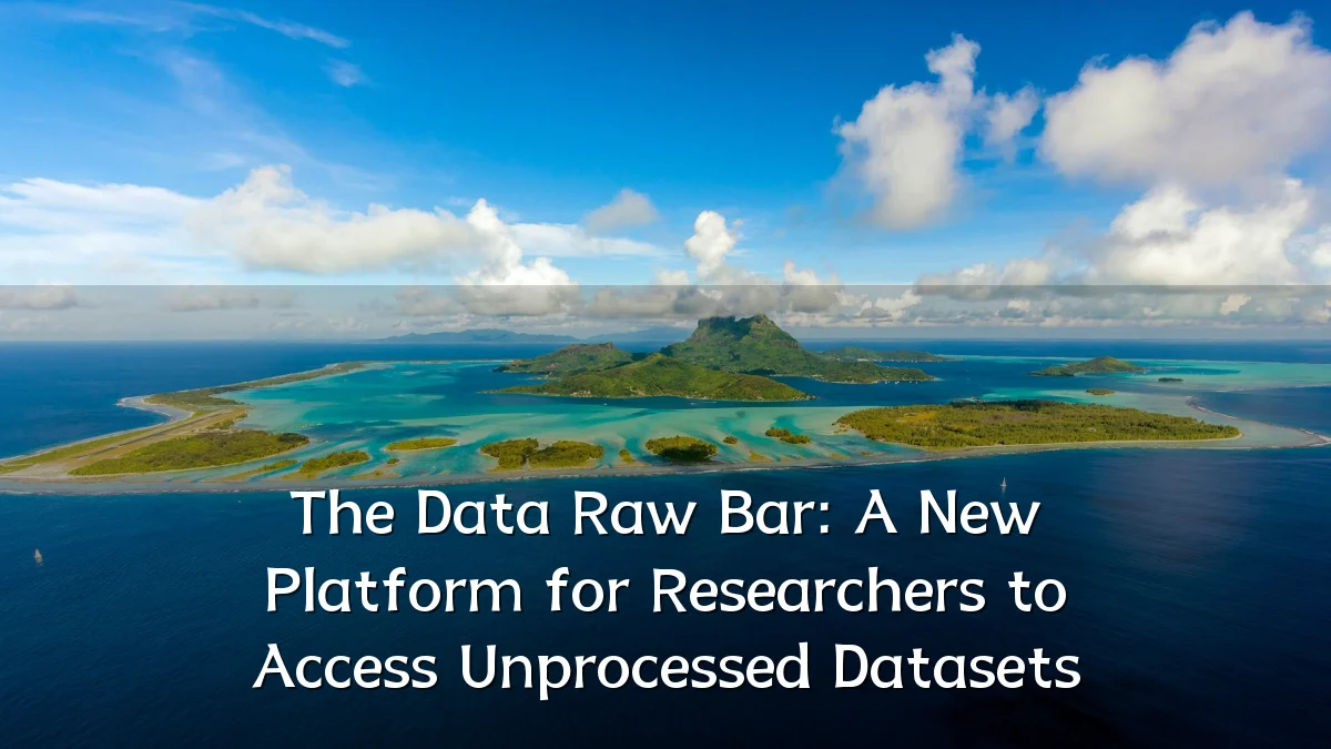 The Data Raw Bar: A New Platform for Researchers to Access Unprocessed Datasets