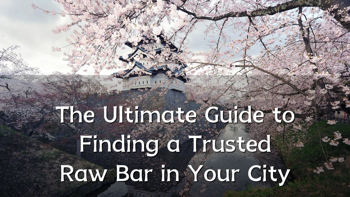 The Ultimate Guide to Finding a Trusted Raw Bar in Your City