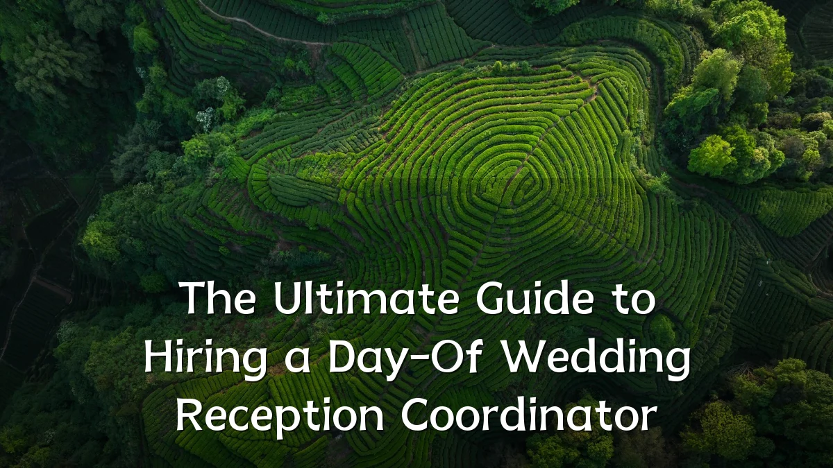 The Ultimate Guide to Hiring a Day-Of Wedding Reception Coordinator