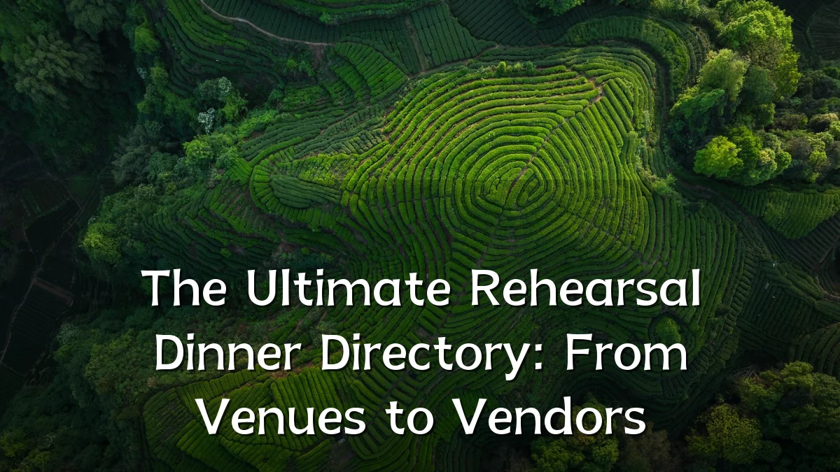 The Ultimate Rehearsal Dinner Directory: From Venues to Vendors