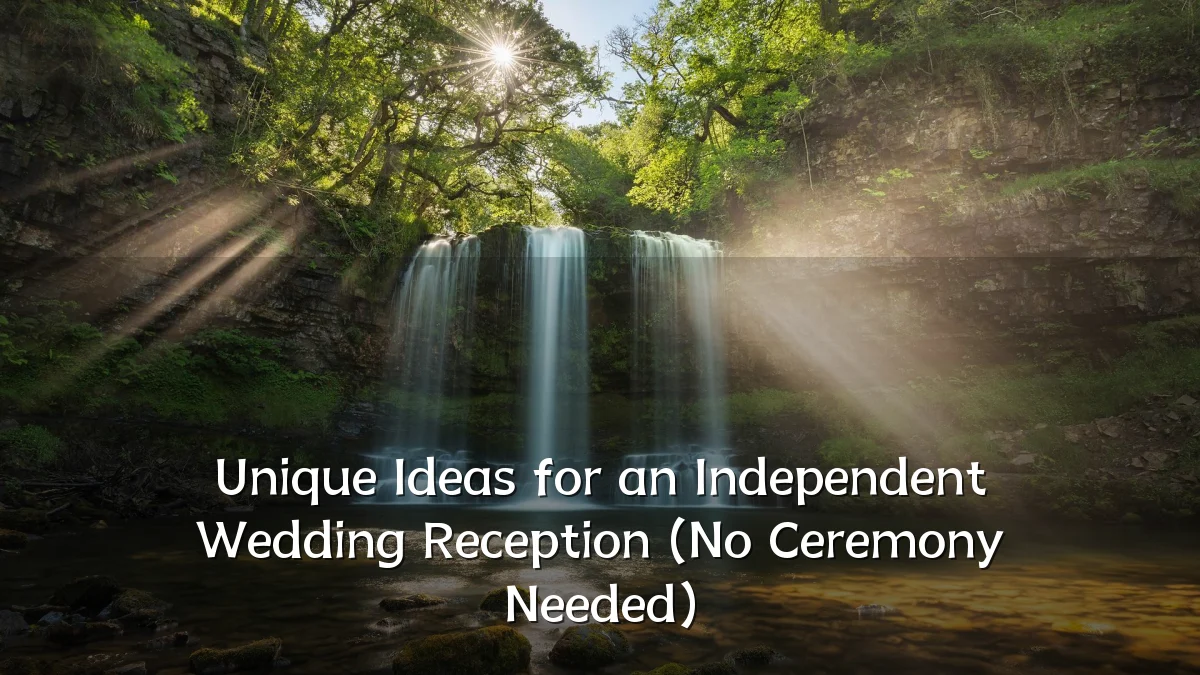 Unique Ideas for an Independent Wedding Reception (No Ceremony Needed)