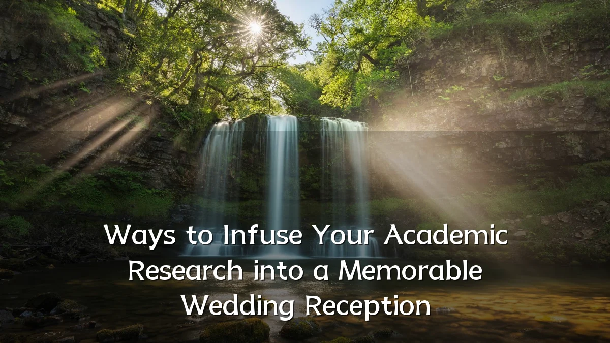 Ways to Infuse Your Academic Research into a Memorable Wedding Reception
