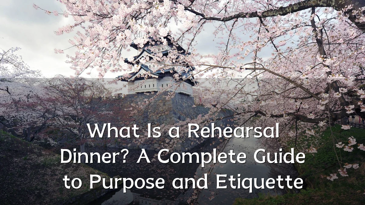 What Is a Rehearsal Dinner? A Complete Guide to Purpose and Etiquette