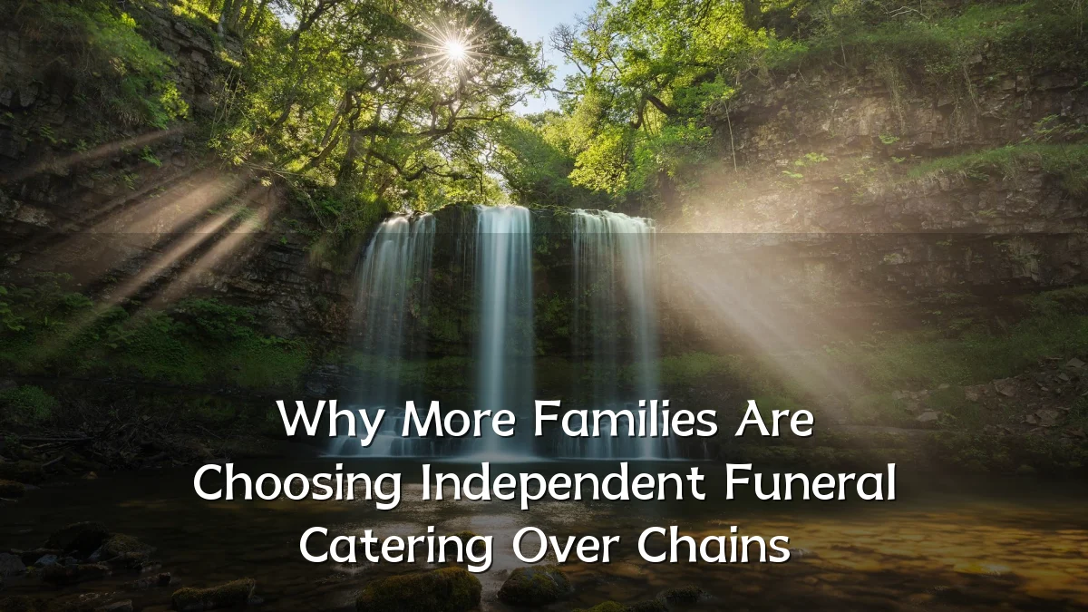 Why More Families Are Choosing Independent Funeral Catering Over Chains
