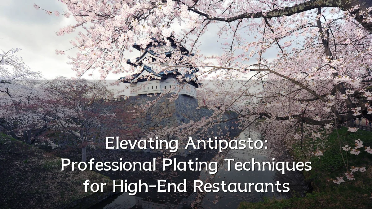 Elevating Antipasto: Professional Plating Techniques for High-End Restaurants