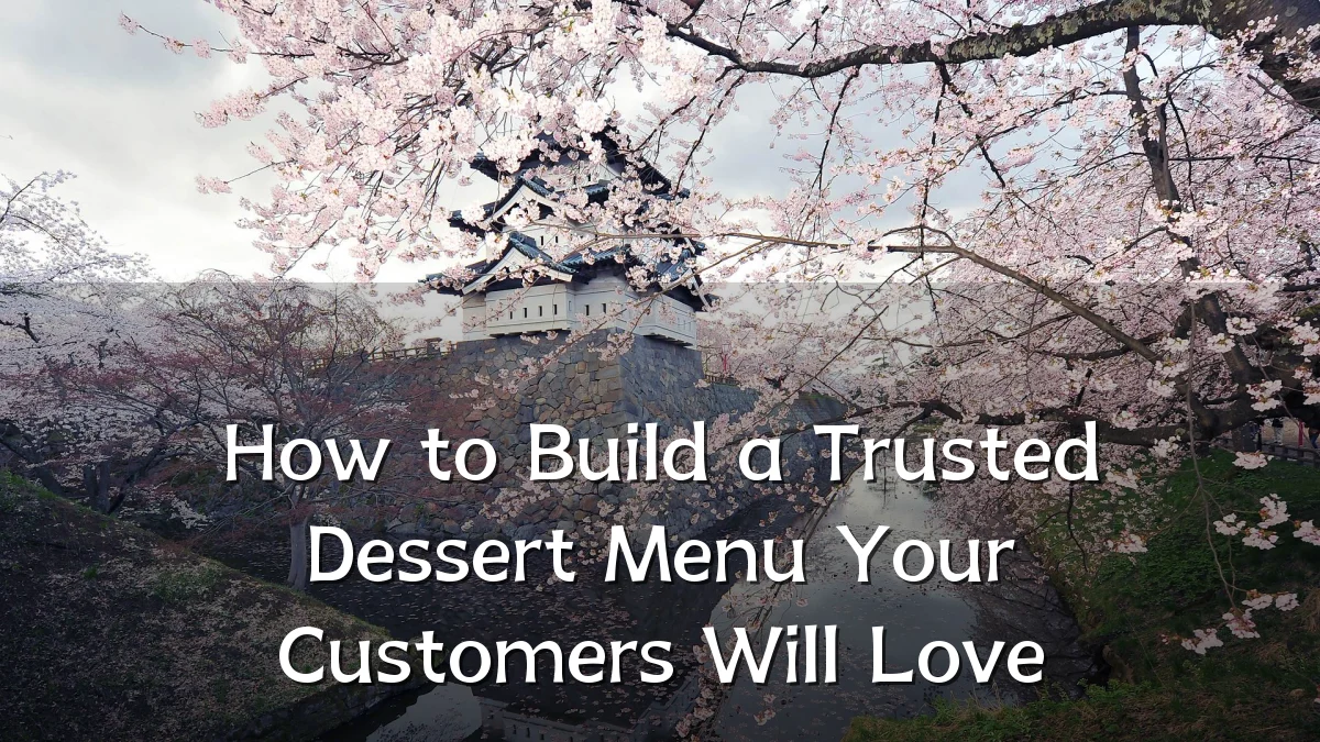 How to Build a Trusted Dessert Menu Your Customers Will Love