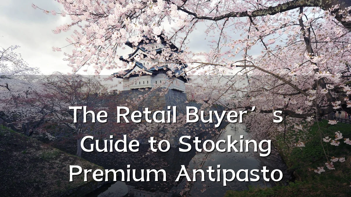 The Retail Buyer’s Guide to Stocking Premium Antipasto