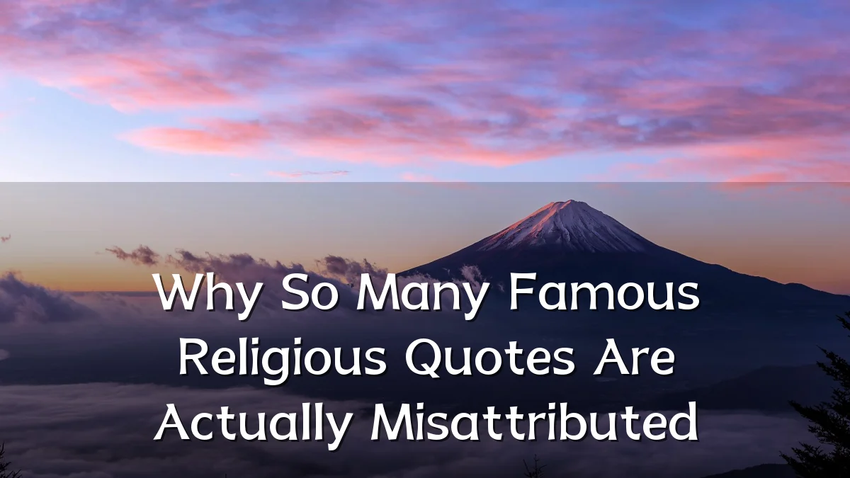 Why So Many Famous Religious Quotes Are Actually Misattributed